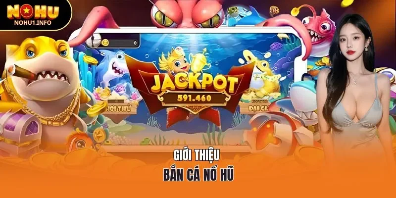 Giới thiệu bắn cá nổ hũ