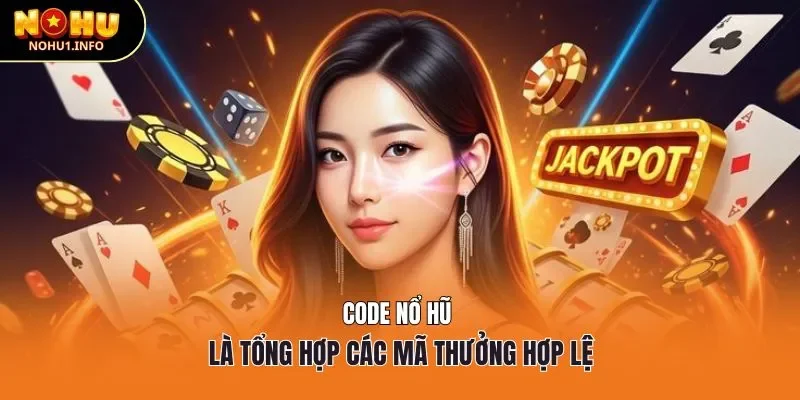 Code nổ hũ là tổng hợp các mã thưởng hợp lệ