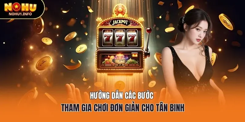 Hướng dẫn các bước tham gia chơi đơn giản cho tân binh