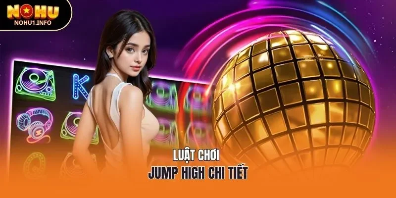 Luật chơi Jump High chi tiết