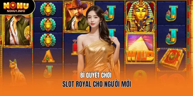 Bí quyết chơi slot Royal cho người mới