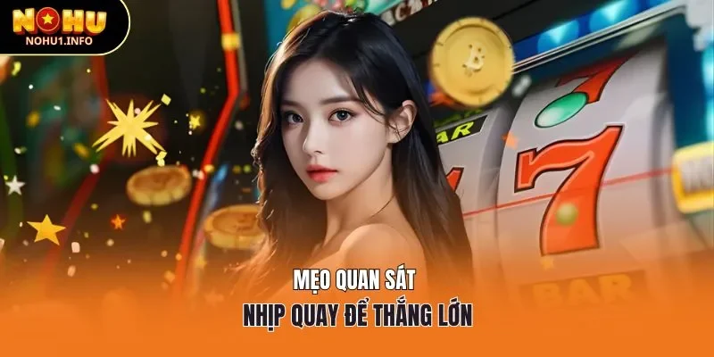 Mẹo quan sát nhịp quay để thắng lớn