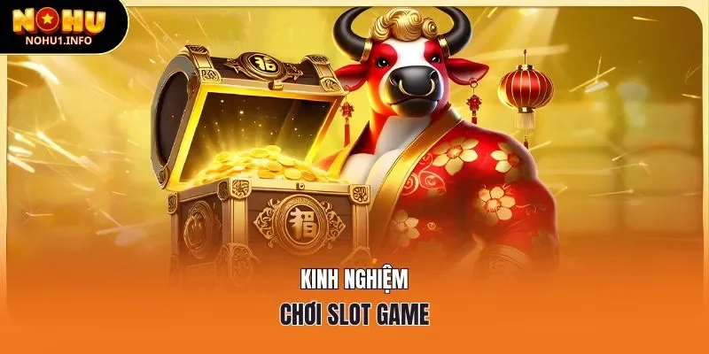 Kinh nghiệm chơi slot game nổ hũ