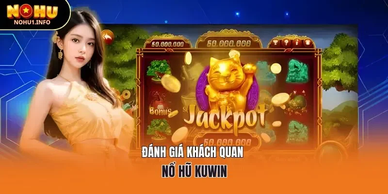Đánh giá khách quan nổ hũ Kuwin