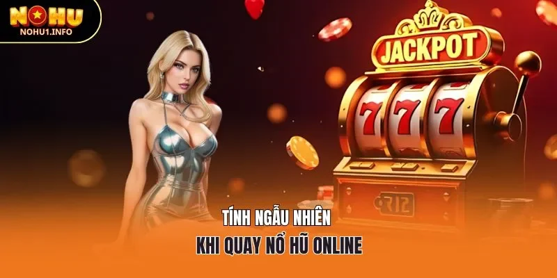 Tính ngẫu nhiên khi quay nổ hũ online