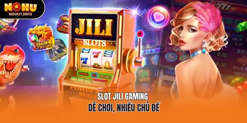 Slot JILI Gaming dễ chơi, nhiều chủ đề