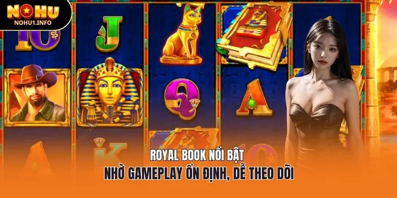 Royal Book nổi bật nhờ gameplay ổn định, dễ theo dõi