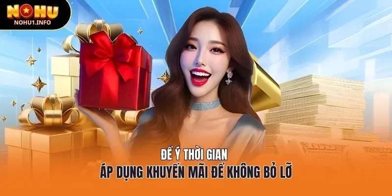 Để ý thời gian áp dụng khuyến mãi để không bỏ lỡ