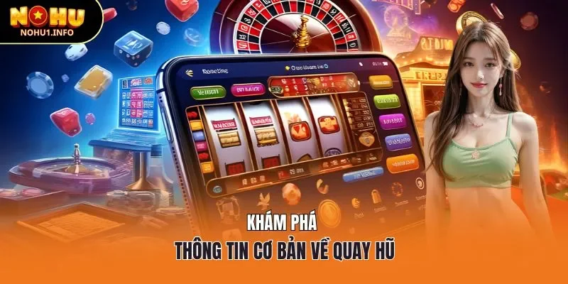 Khám phá thông tin cơ bản về quay hũ