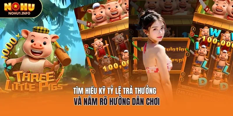 Tìm hiểu kỹ tỷ lệ trả thưởng và nắm rõ hướng dẫn chơi Three Little Pigs